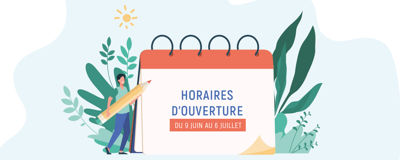 Horaire d'ouverture du 9 juin au 6 juillet